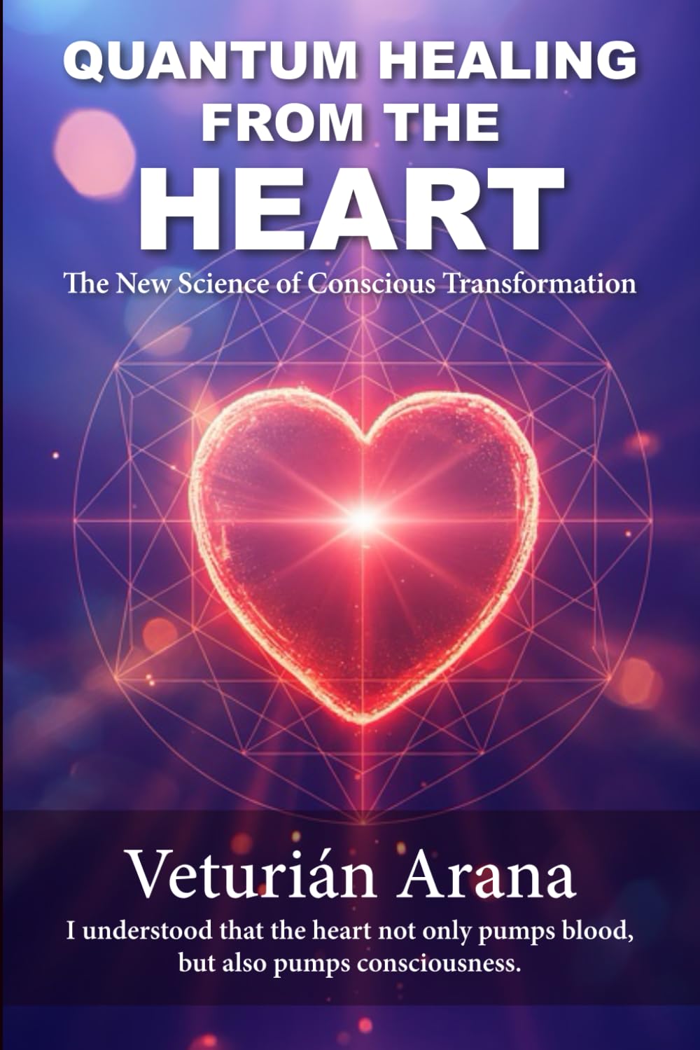 QUANTUM HEALING FROM THE HEART: The New Science of Conscious Transformation
