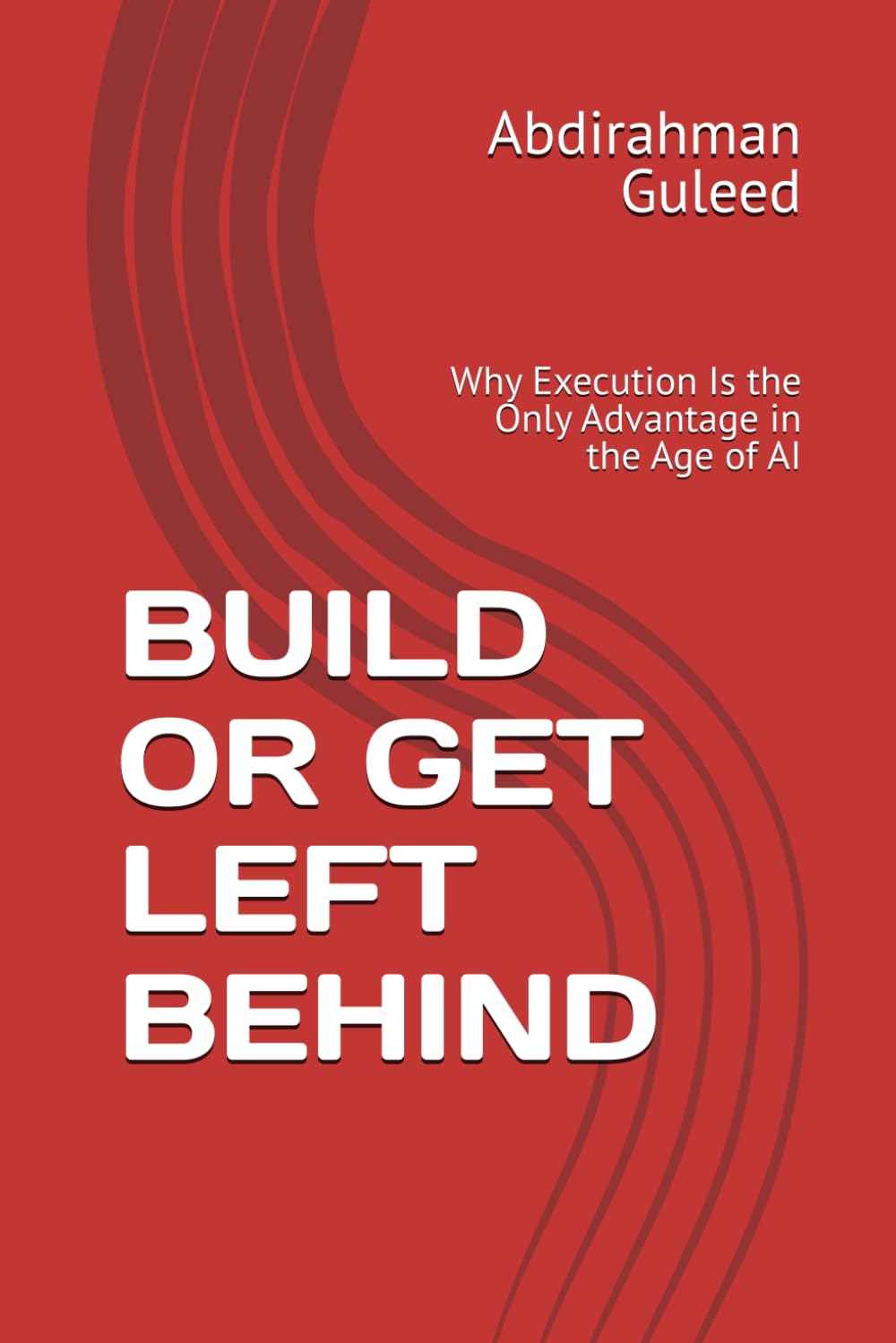 BUILD OR GET LEFT BEHIND: Why Execution Is the Only Advantage in the Age of AI