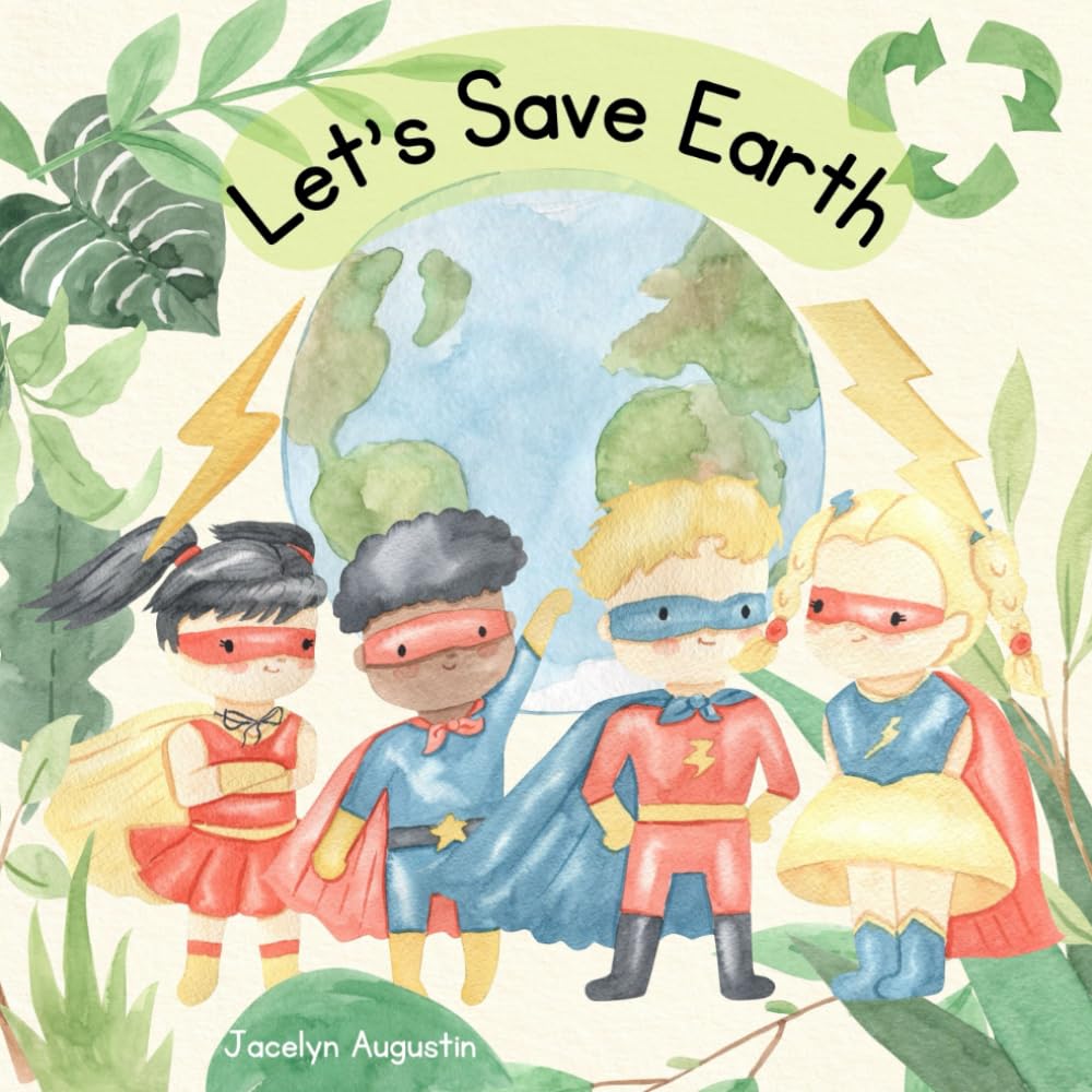 Let's Save Earth: Earth day book for kids a children's book about helping others, recycling, sustainability, and plastic waste