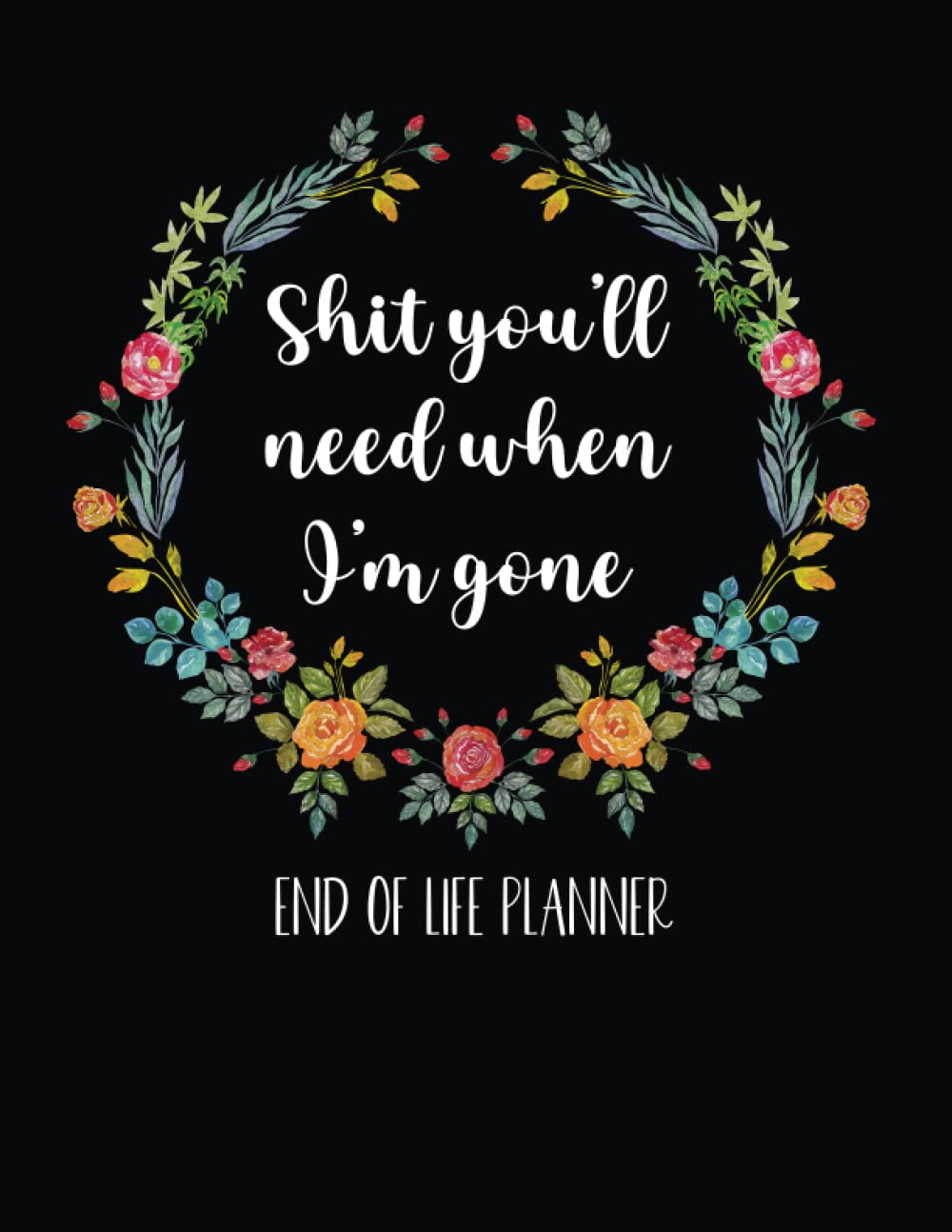 Shit You'll Need When I'm Gone: End of Life Planner
