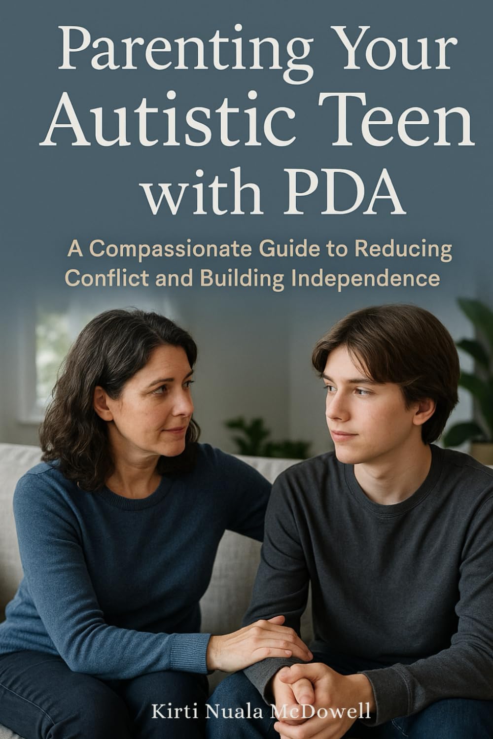 Parenting Your Autistic Teen with PDA: A Compassionate Guide to Reducing Conflict and Building Independence