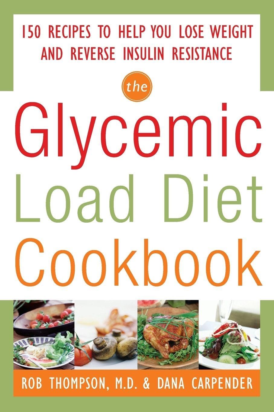 The Glycemic-Load Diet Cookbook: 150 Recipes to Help You Lose Weight and Reverse Insulin Resistance