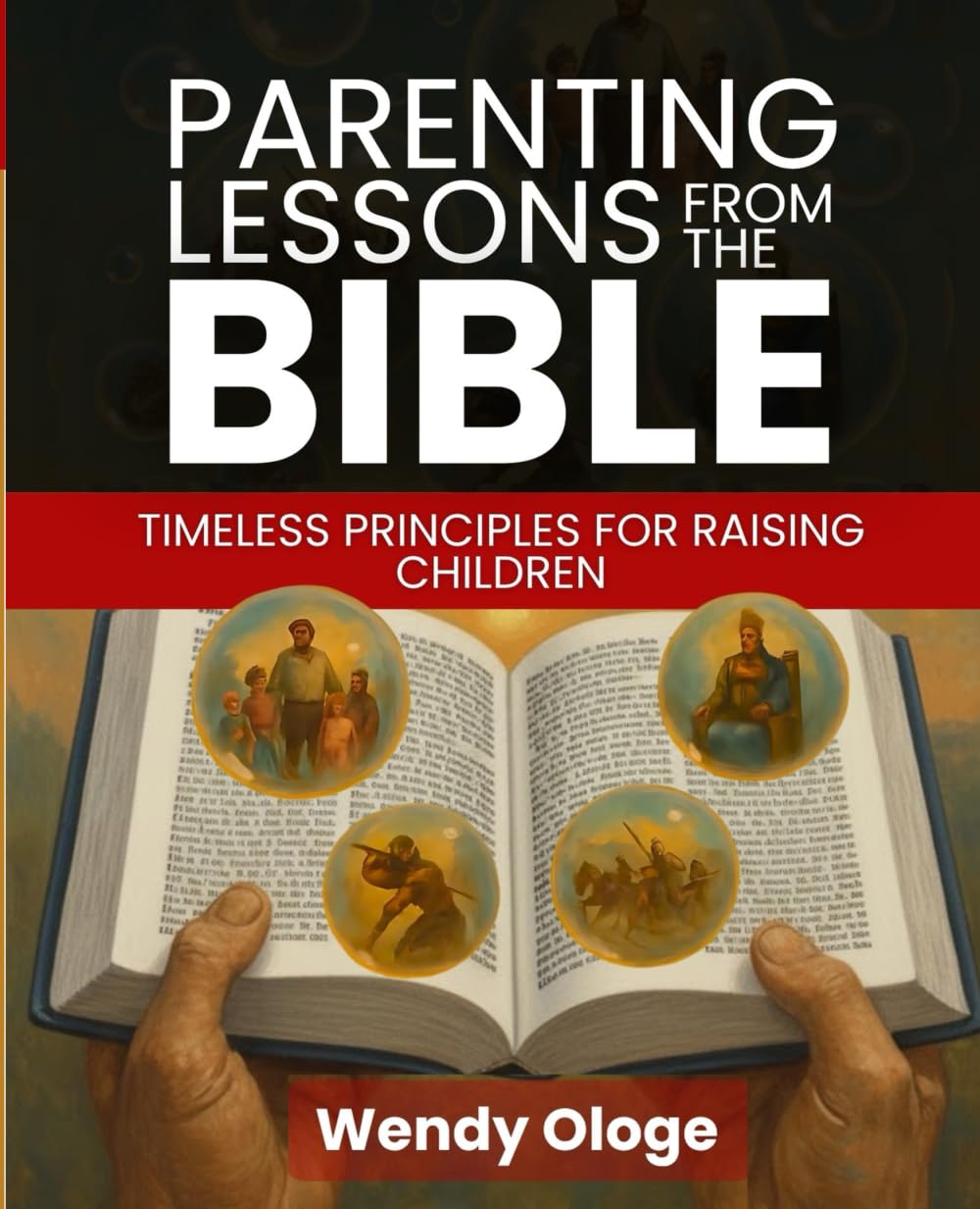Parenting Lessons From The Bible: Timeless Principles for Raising Children