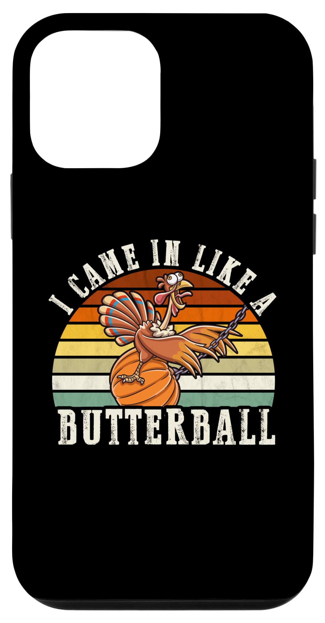 iPhone 12 mini Came In Like A Butterball Funny Thanksgiving Men Women Kids Case