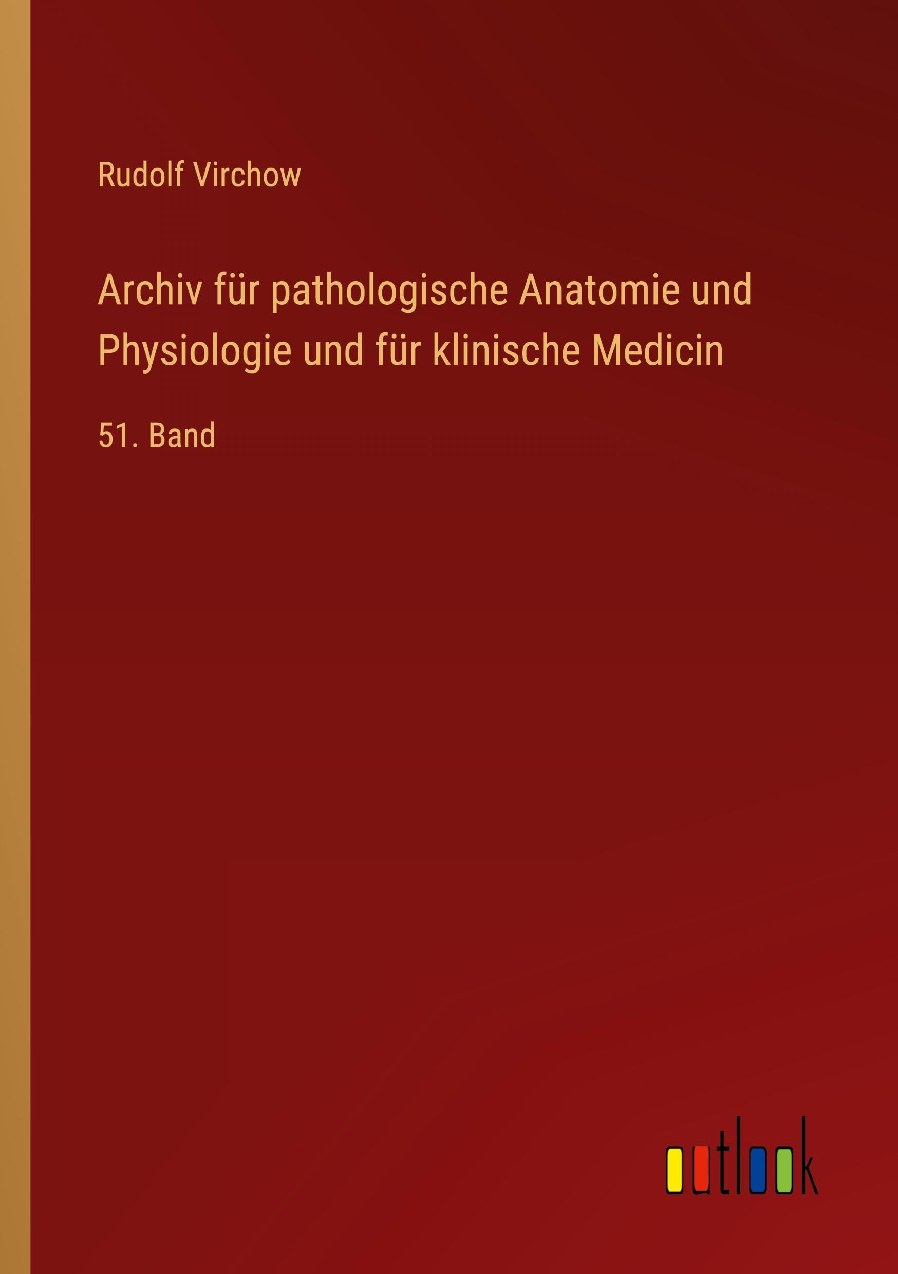 Archiv für pathologische Anatomie und Physiologie und für klinische Medicin: 51. Band