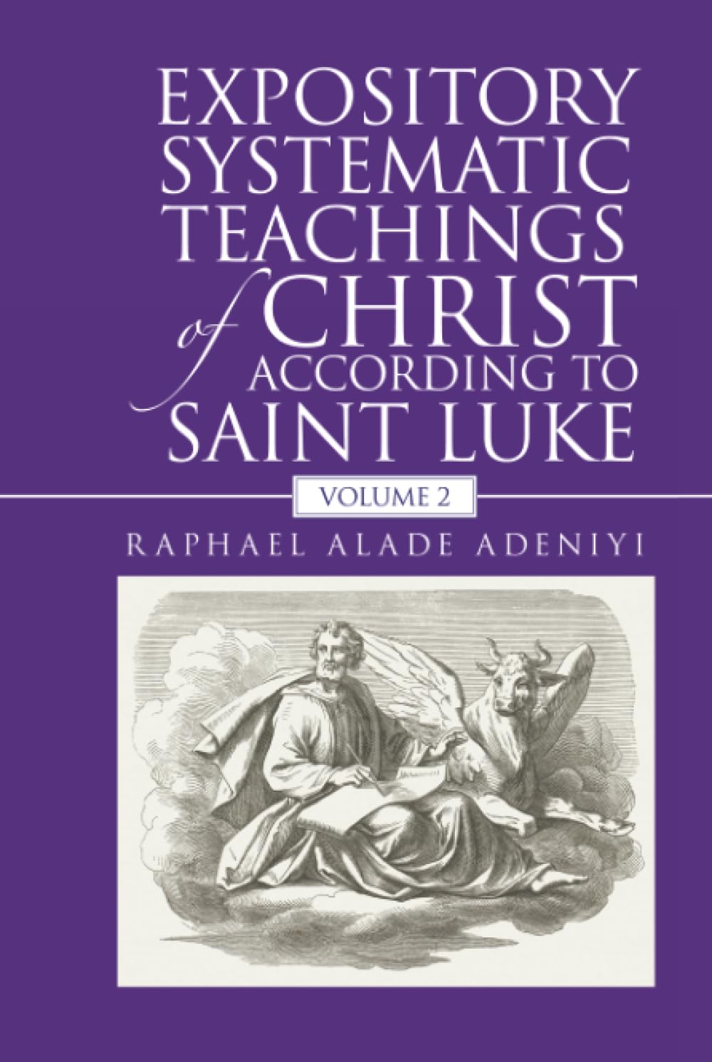 Expository Systematic Teachings of Christ According to Saint Luke: Volume 2