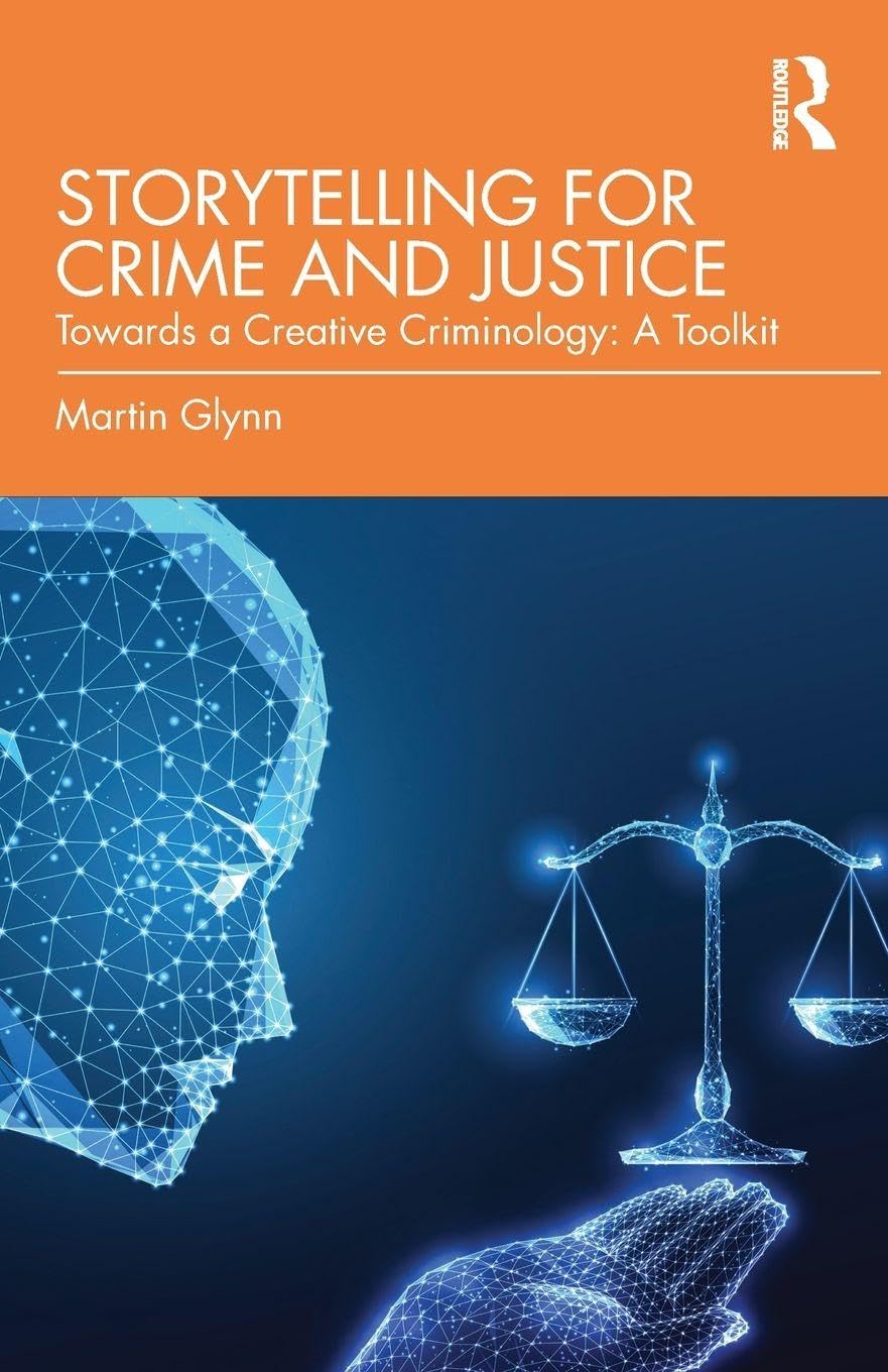 Storytelling for Crime and Justice: Towards a Creative Criminology: A Toolkit