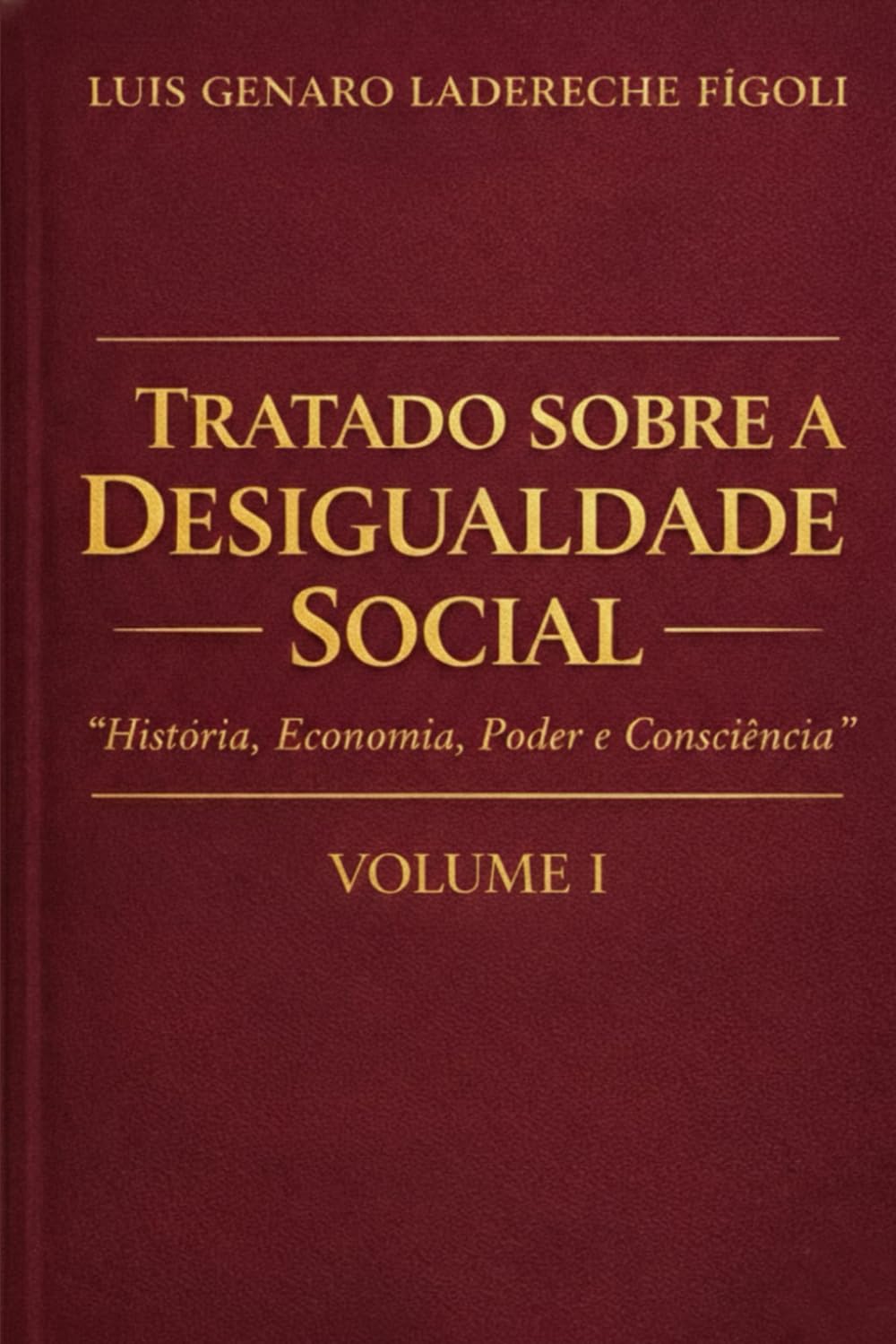 TRATADO SOBRE DESIGUALDADE SOCIAL VOLUME 1: História, Economia, Poder e Consciência