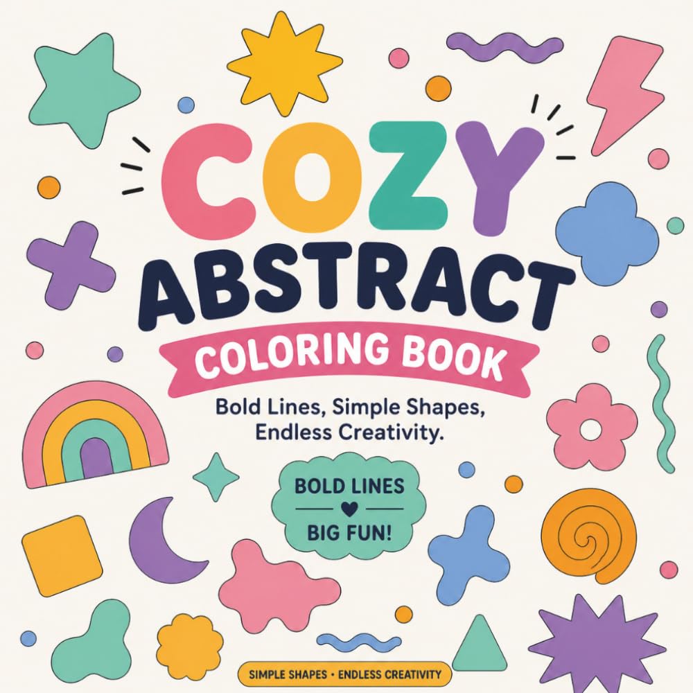 COZY ABSTRACT COLORING BOOK: Bold Lines, Simple Shapes, Endless Creativity