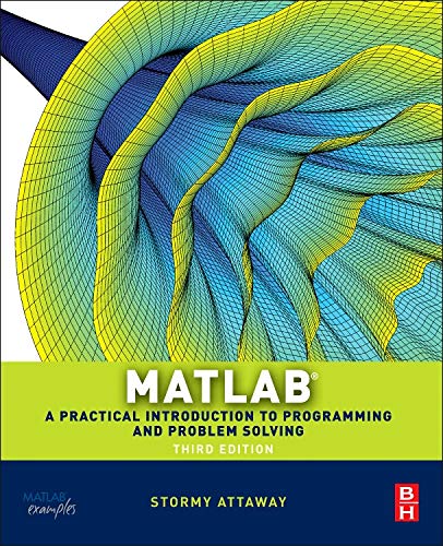 Matlab: A Practical Introduction to Programming and Problem Solving ...