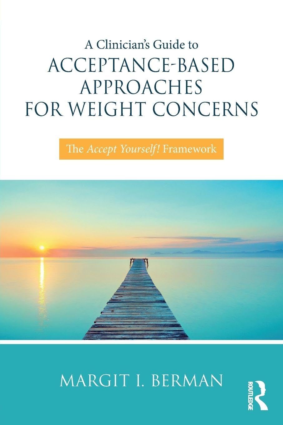 A Clinician’s Guide to Acceptance-Based Approaches for Weight Concerns: The Accept Yourself! Framework