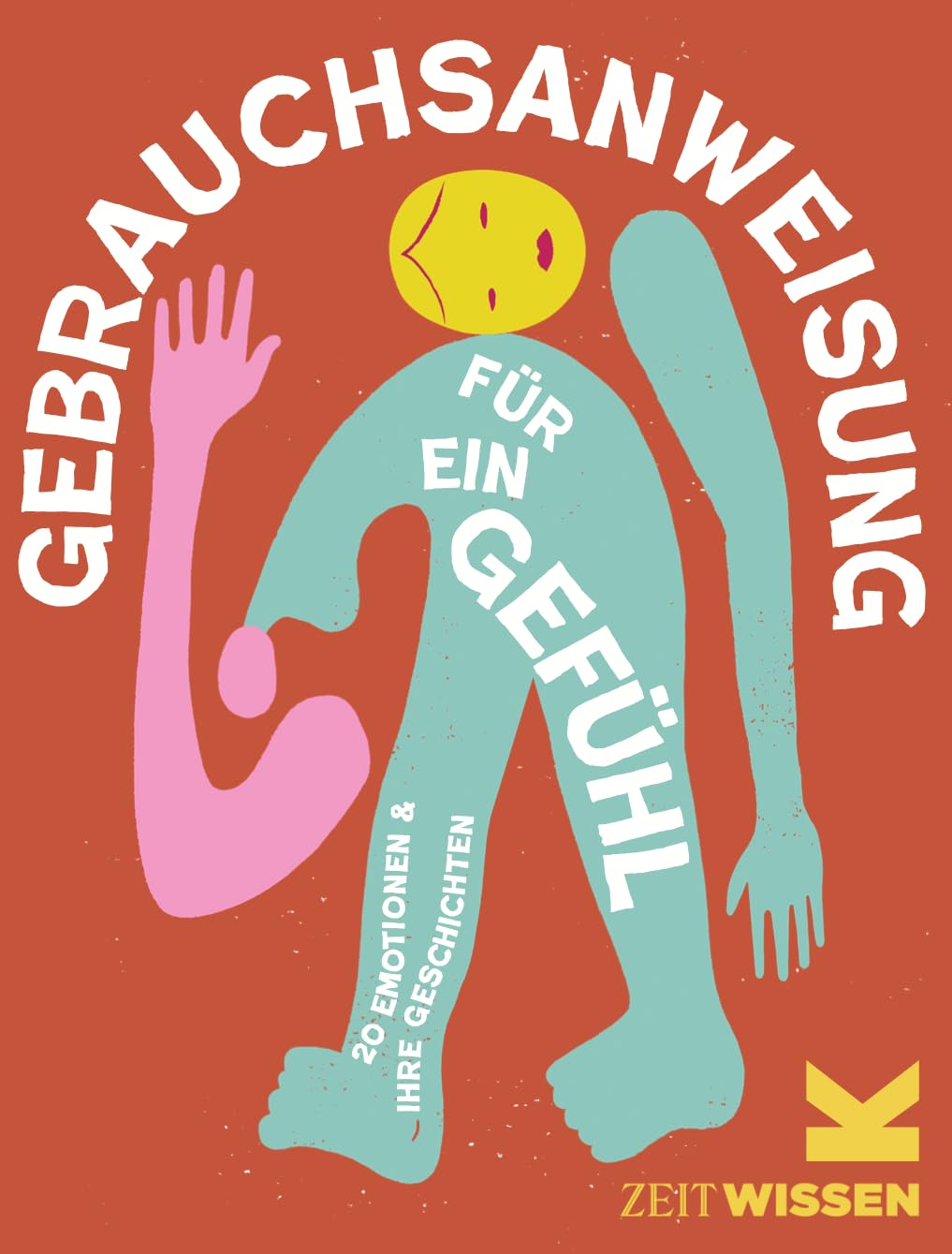 Gebrauchsanweisung für ein Gefühl: 20 Emotionen und ihre Geschichte