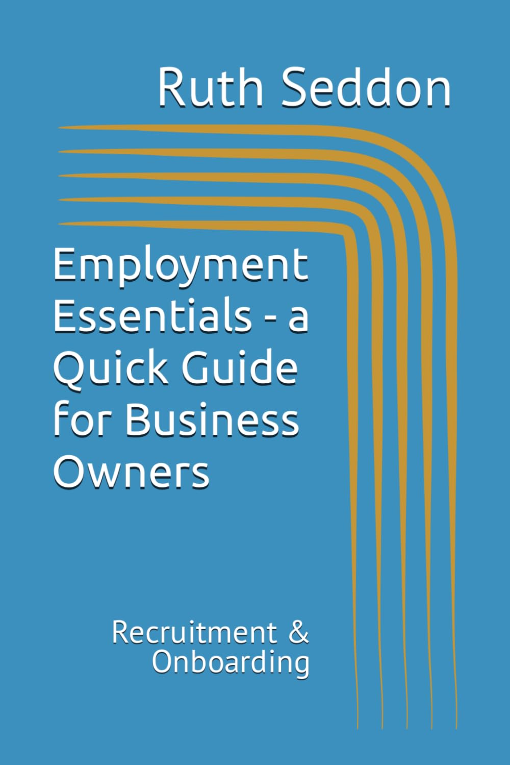Employment Essentials - a Quick Guide for Business Owners: Recruitment & Onboarding