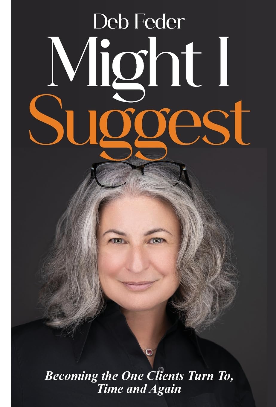 Might I Suggest: Becoming the One Clients Turn To, Time and Again