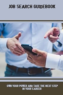 Job Search Guidebook: Own Your Power And Take The Next Step In Your Career