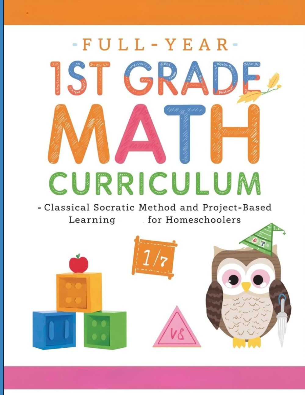 Full-Year 1st Grade Math Curriculum:: Classical Socratic Method and Project-Based Learning for Homeschoolers