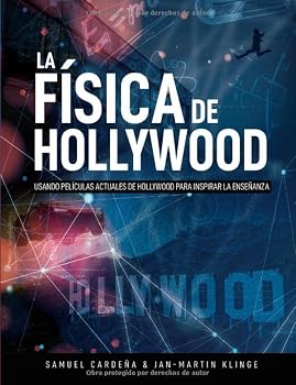 La física de Hollywood: Usando películas actuales de Hollywood para inspirar la enseñanza (Spanish Edition)