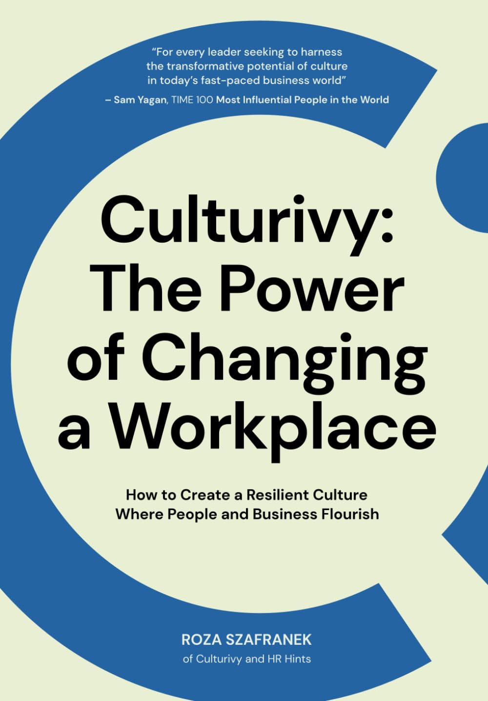 Culturivy: The Power of Changing a Workplace: How to Create a Resilient Culture Where People and Business Flourish
