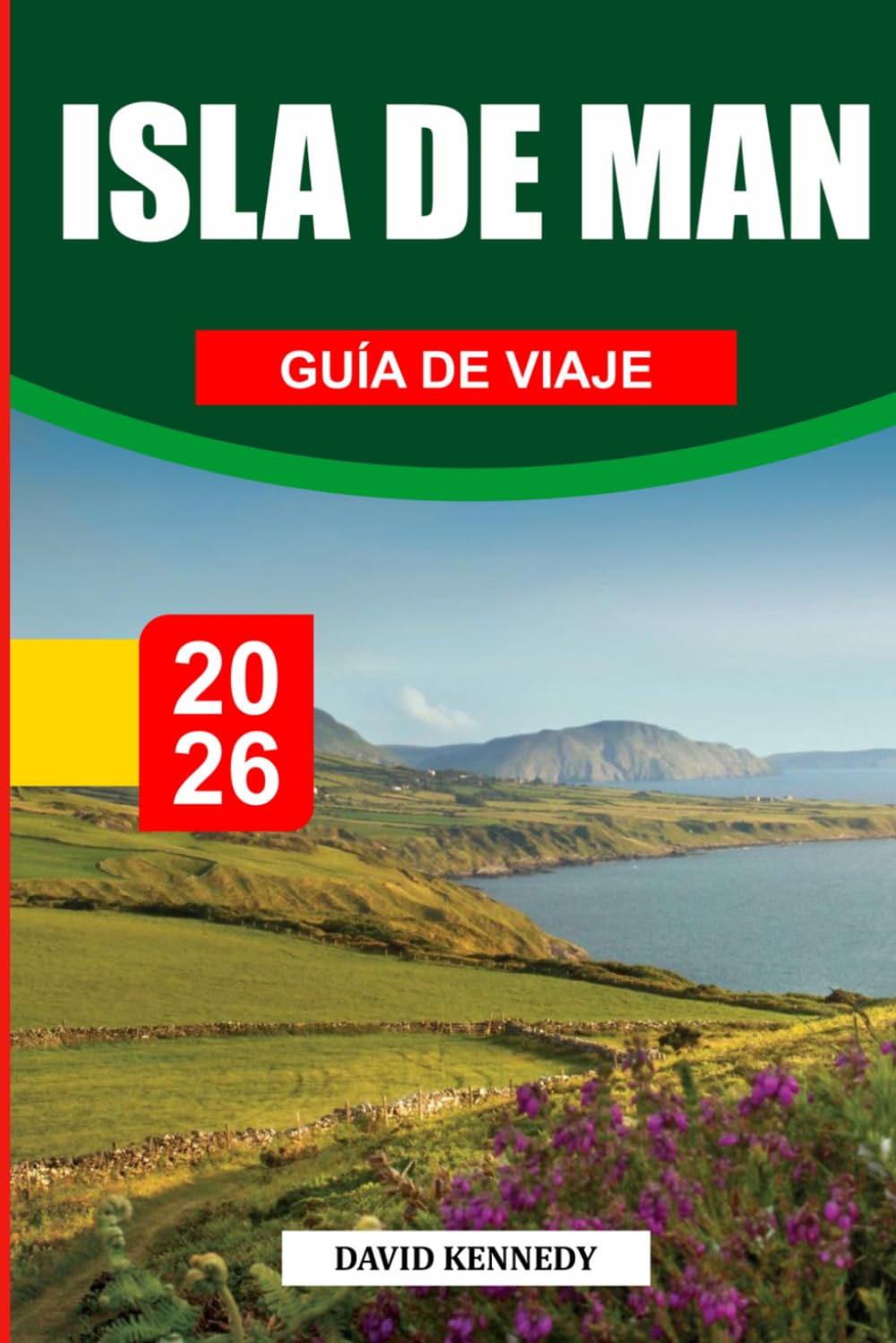 GUÍA DE VIAJE LA ISLA DE MAN 2026: Descubre joyas ocultas, monumentos históricos, consejos de viaje y experiencias vacacionales inolvidables