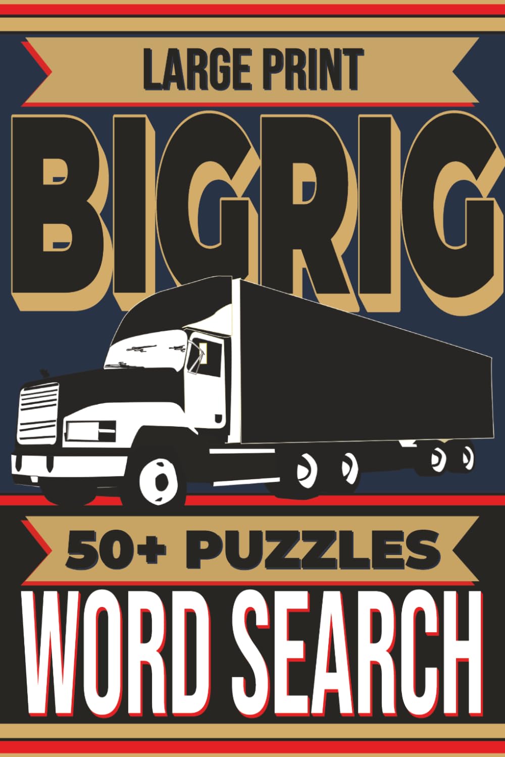 Truck Driver Word Search: Large Print BIG RIG Edition – 55 Puzzles: Heavy-Duty and Truck-Themed for Drivers, Diesel Mechanics, Dispatchers & More (Big Dude Beard Puzzle Vault)