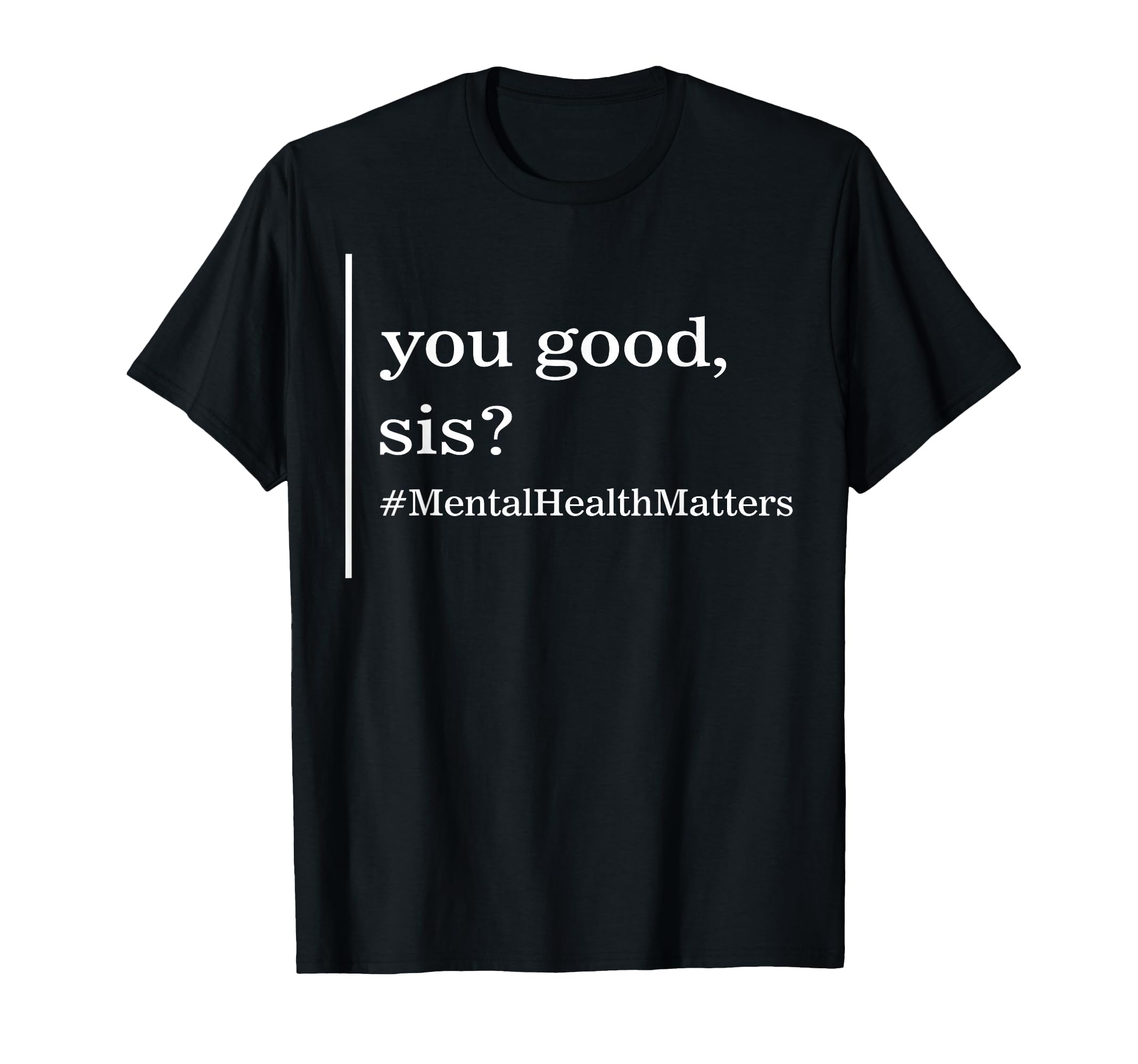 Positive Women's Therapist T-Shirt: 'Mental Health Matters You Good Sis' (OEKO-TEX Certified)