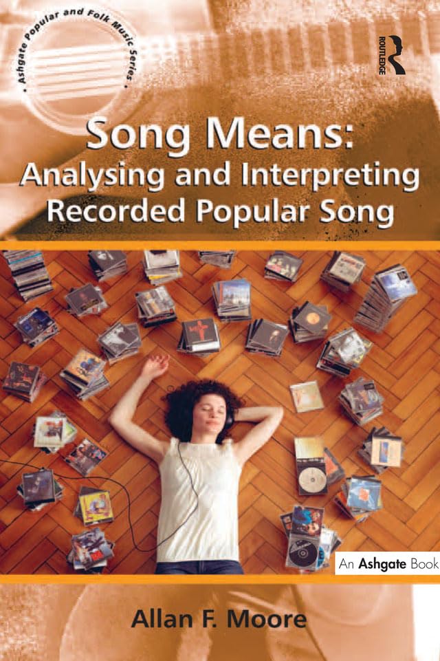 Song Means: Analysing and Interpreting Recorded Popular Song (Ashgate Popular and Folk Music Series)