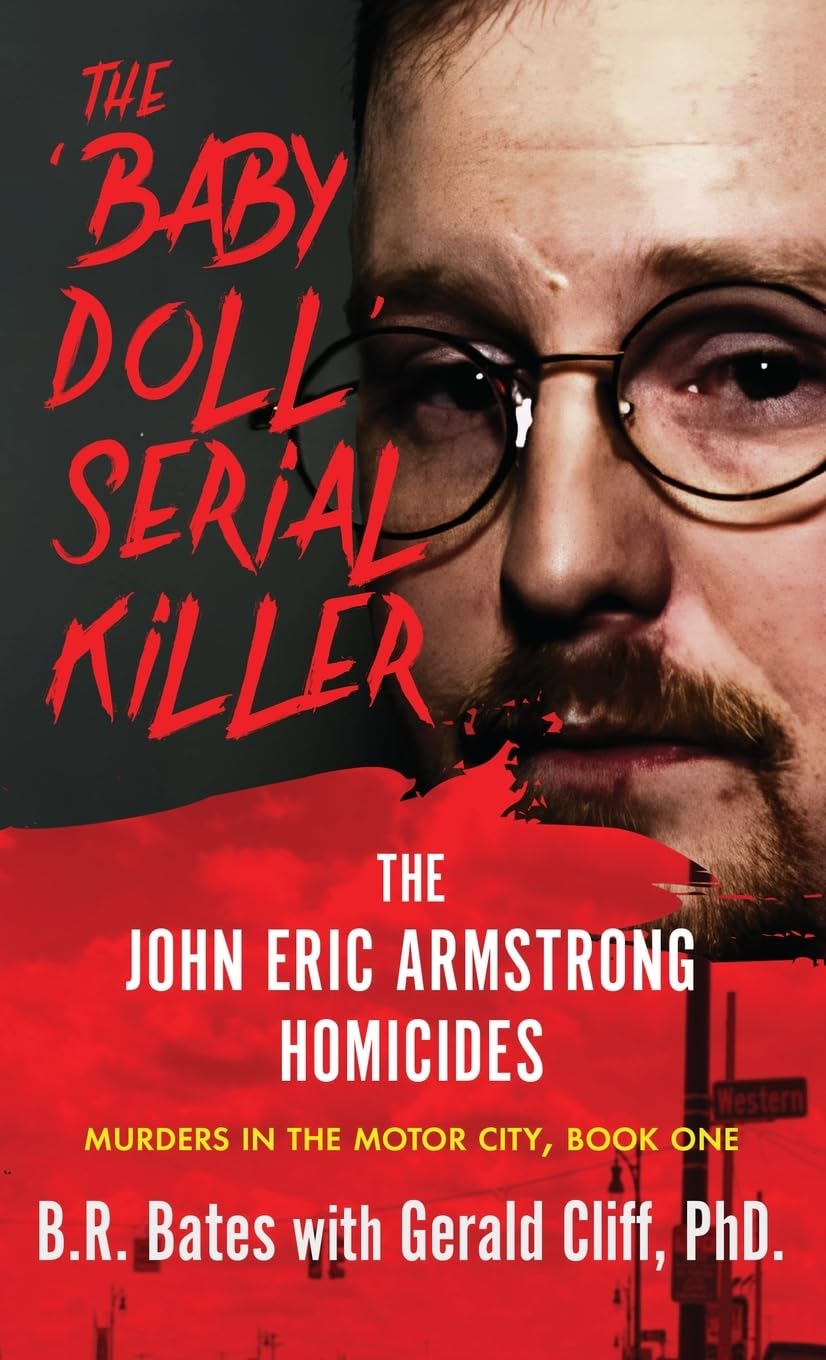 The 'Baby Doll' Serial Killer: The John Eric Armstrong Homicides (Murders in the Motor City Series)