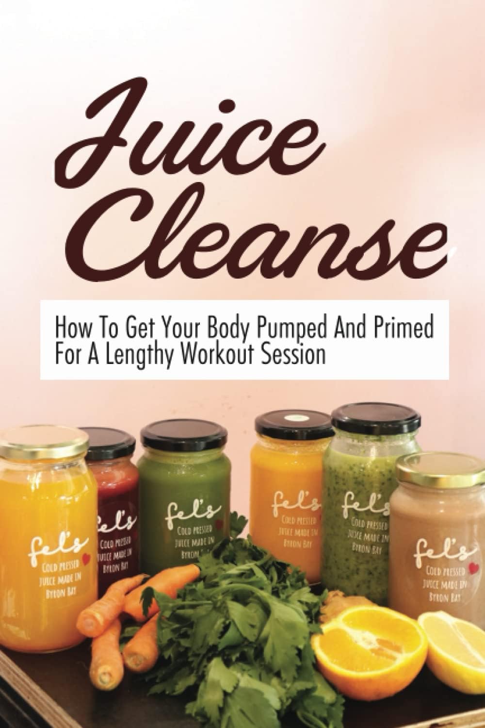 Juice Cleanse: How To Get Your Body Pumped And Primed For A Lengthy Workout Session