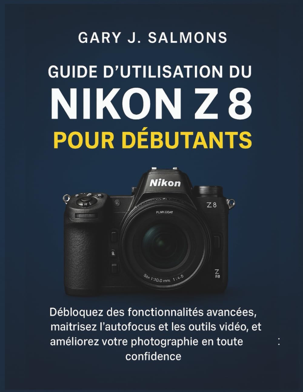 Guide d'utilisation du Nikon Z8 pour débutants: Débloquez des fonctionnalités avancées, maîtrisez l'autofocus et les outils vidéo, et améliorez votre photographie en toute confiance.