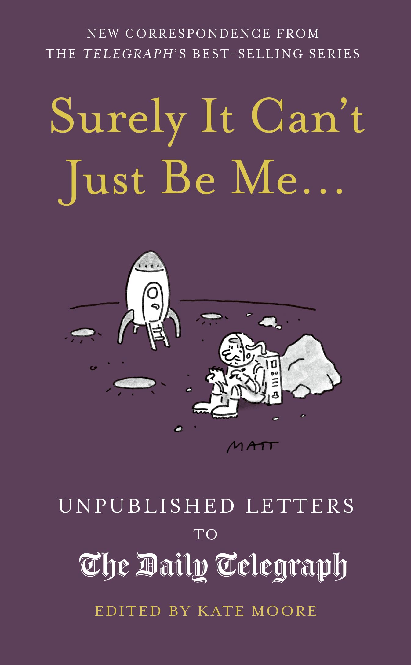 Surely It Can't Just Be Me...: Unpublished Letters to the Daily Telegraph (Daily Telegraph Letters)
