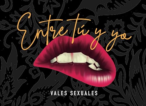 Entre tú y yo. Vales sexuales.: 60 cupones de sexo para él o para ella. Regalo para novios. Cumpleaños, San Valentín, navidad, aniversario... Regalos ... hombres y mujeres. Para disfrutar en pareja.