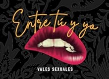 Entre tú y yo&period; Vales sexuales&period;&colon; 60 cupones de sexo para él o para ella&period; Regalo para novios&period; Cumpleaños&comma; San Valentín&comma; navidad&comma; aniversario&period;&period;&period; Regalos &period;&period;&period; Para disfrutar en pareja&period; &lpar;Spanish Edition&rpar;