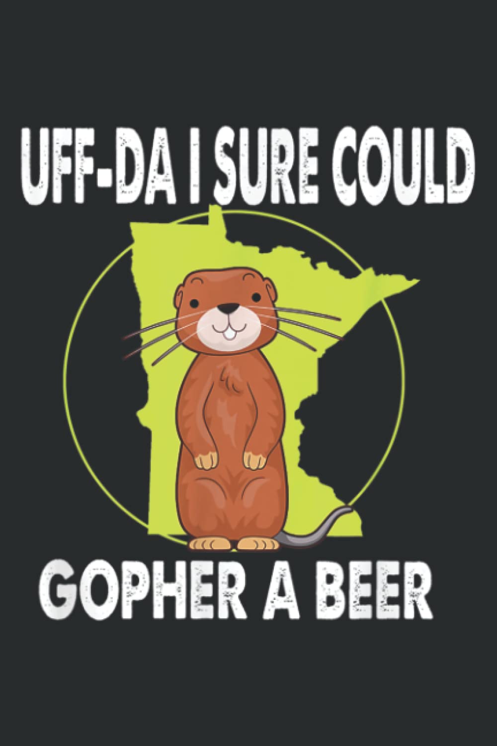 Minnesota Gopher State Uff-Da I Sure Could Gopher for a Beer: Lined Writing Notebook, White Lined Paper, Journal Notebook for Memos, Meetings, ... Artists, and Students