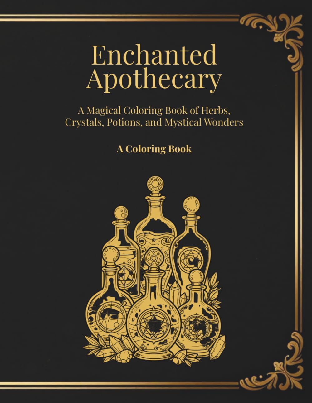 Enchanted Apothecary: A Magical Coloring Book of Herbs, Crystals, Potions, and Mystical Wonders