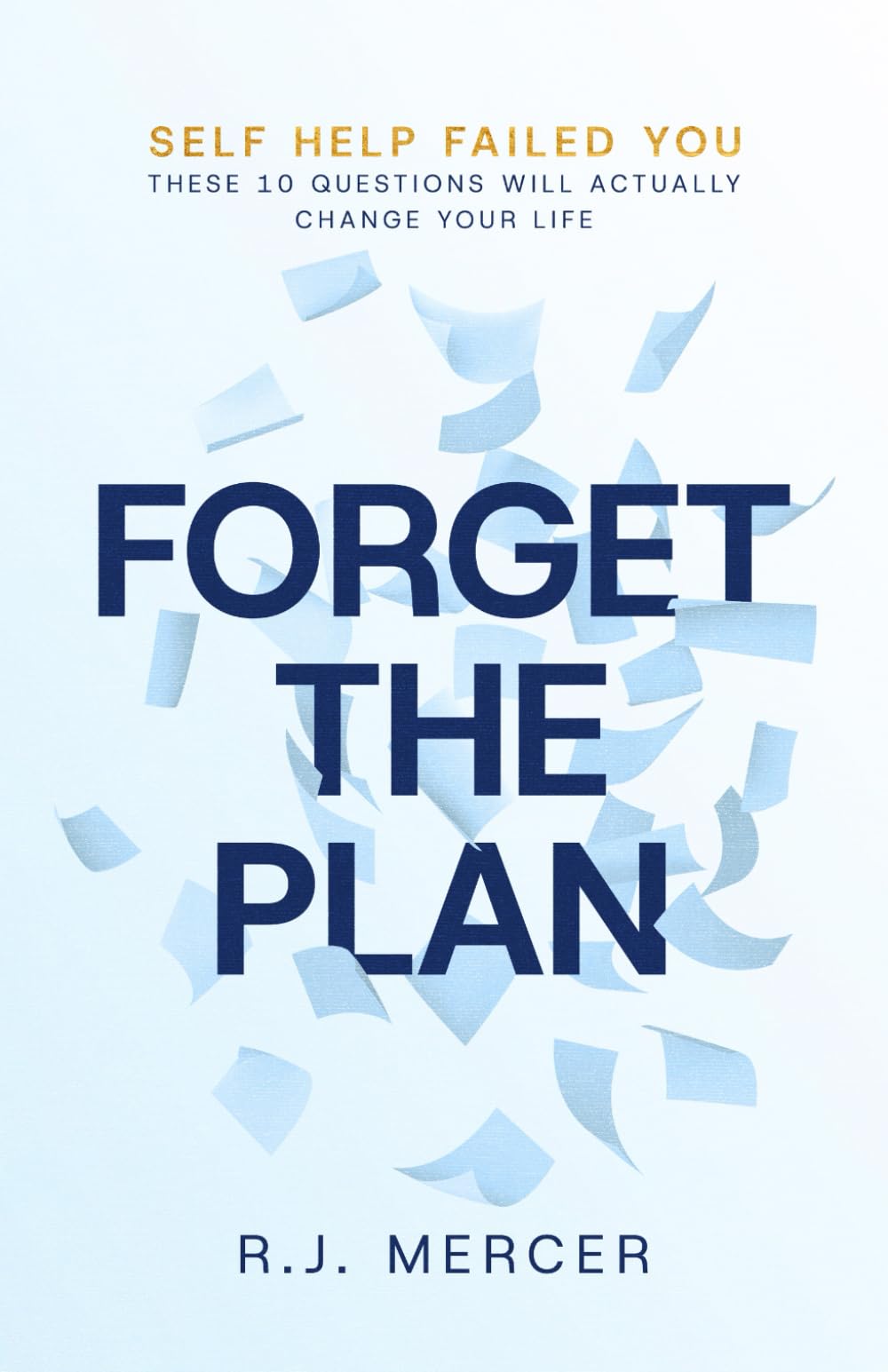 Forget The Plan: Self-Help Lied to You. These 10 Questions That Will Actually Change Your Life.