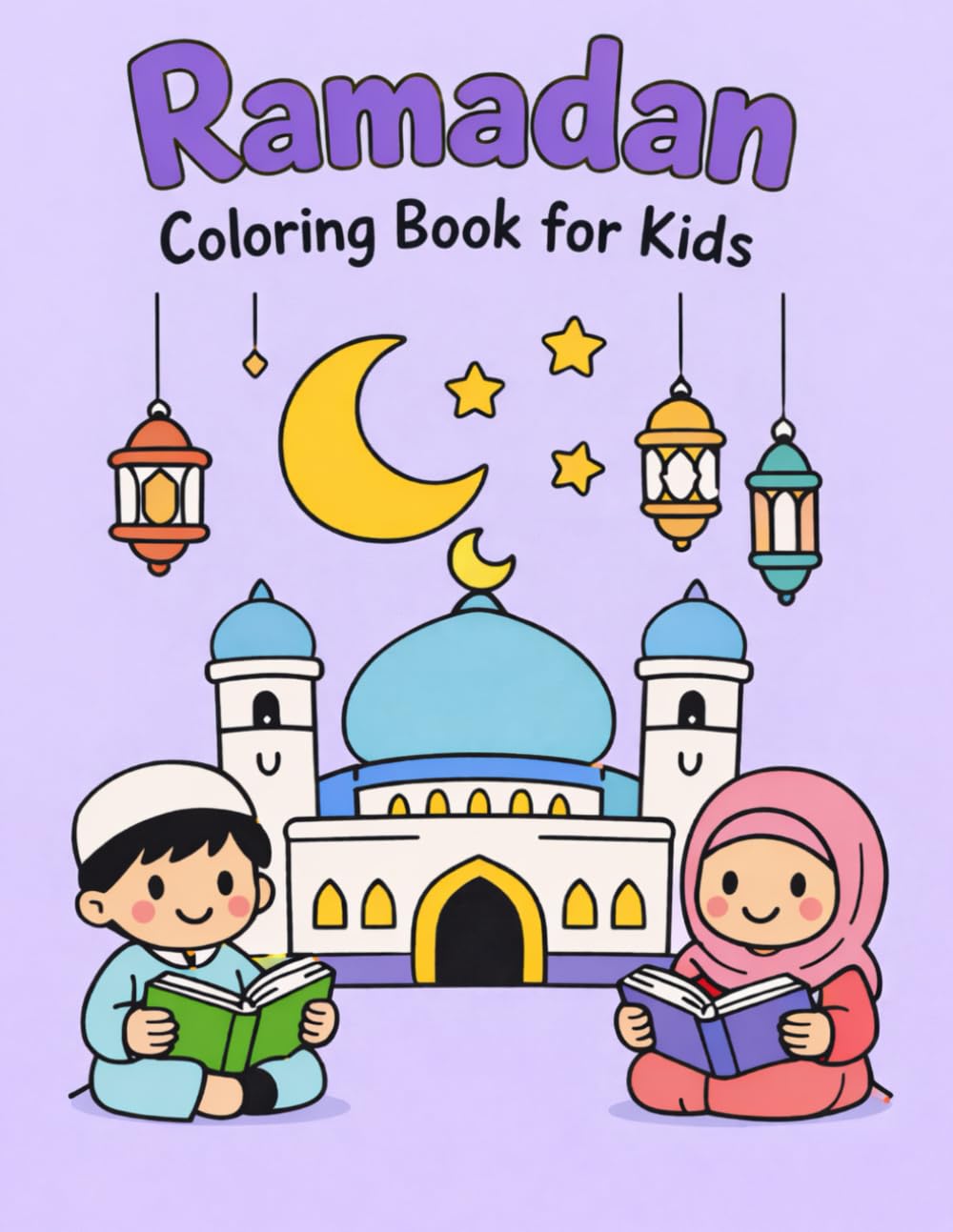 Ramadan Coloring Book for Kids | Islamic Coloring Pages | Fun & Educational Ramadan Activities for Children: Celebrate Ramadan with Mosques, Lanterns, Moon & Kindness Themes
