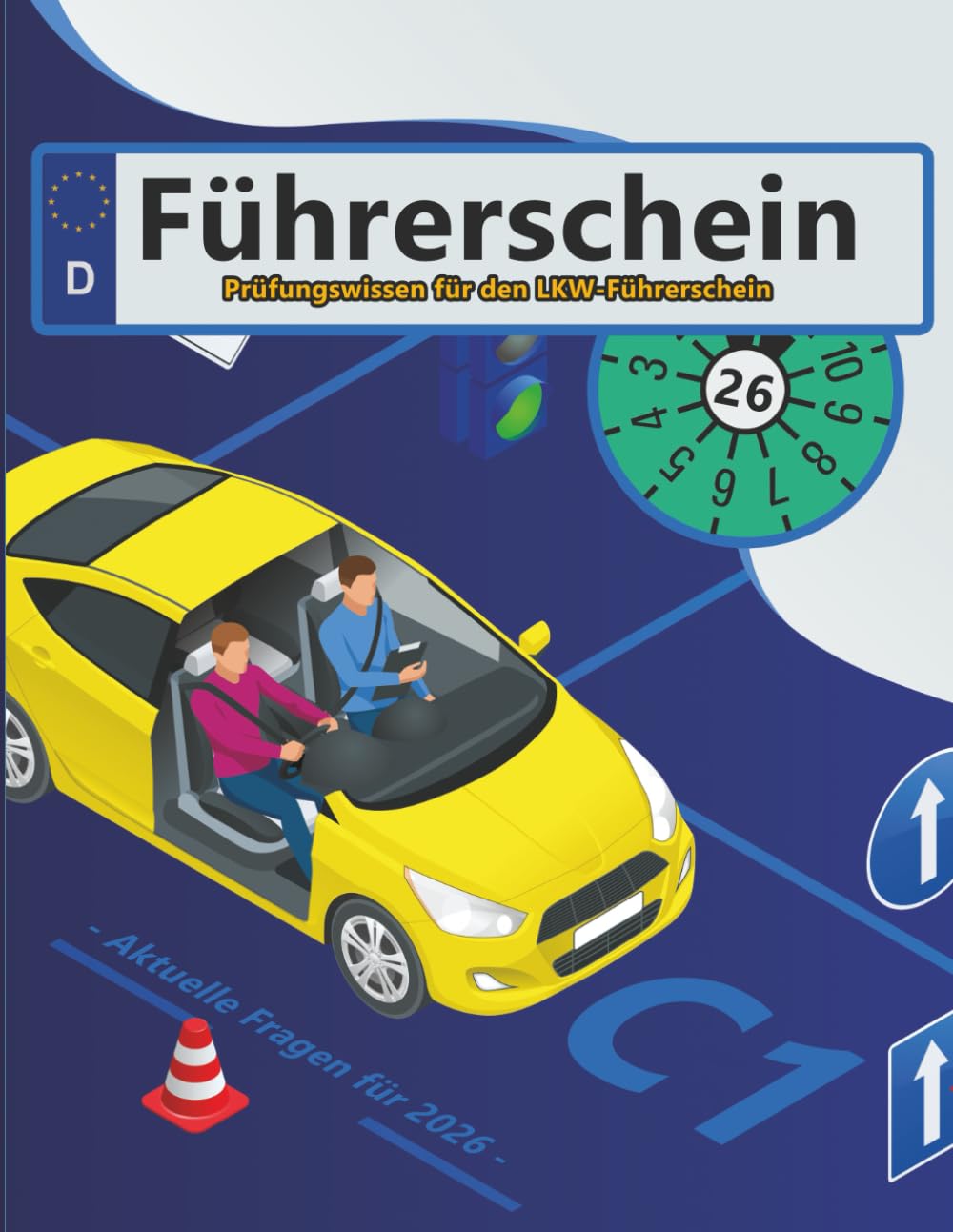 Führerschein 2026 - Klasse C1: Prüfungsfragen 2026 - Erfolgreich lernen und die Theorieprüfung sicher bestehen