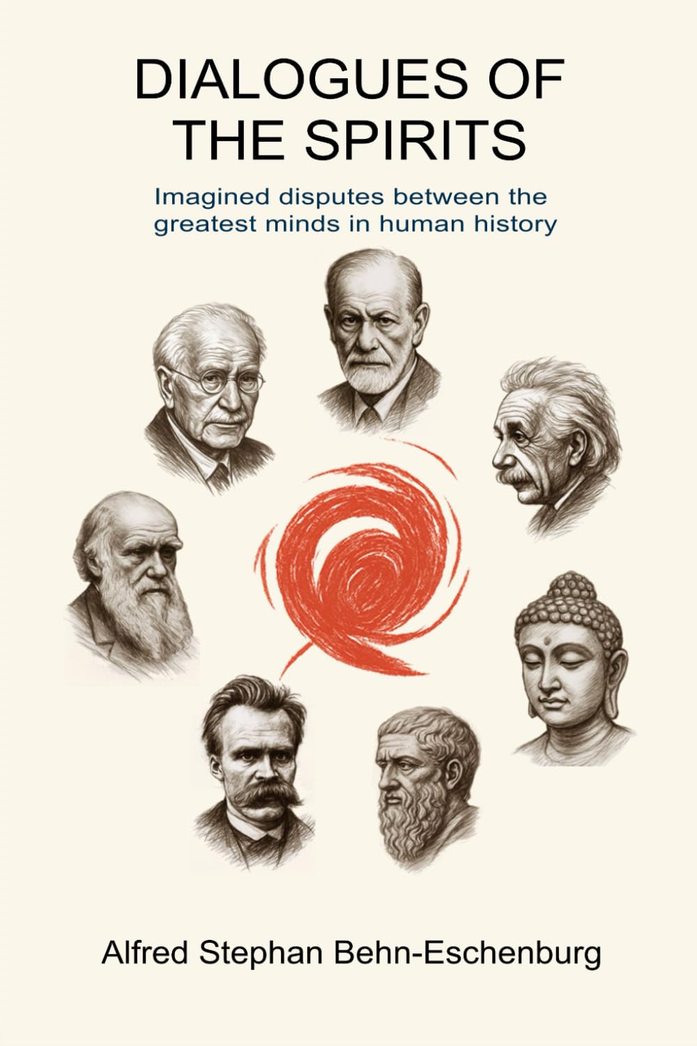 Disputes of the Spirits: Imagined dialogues between the greatest minds in human history