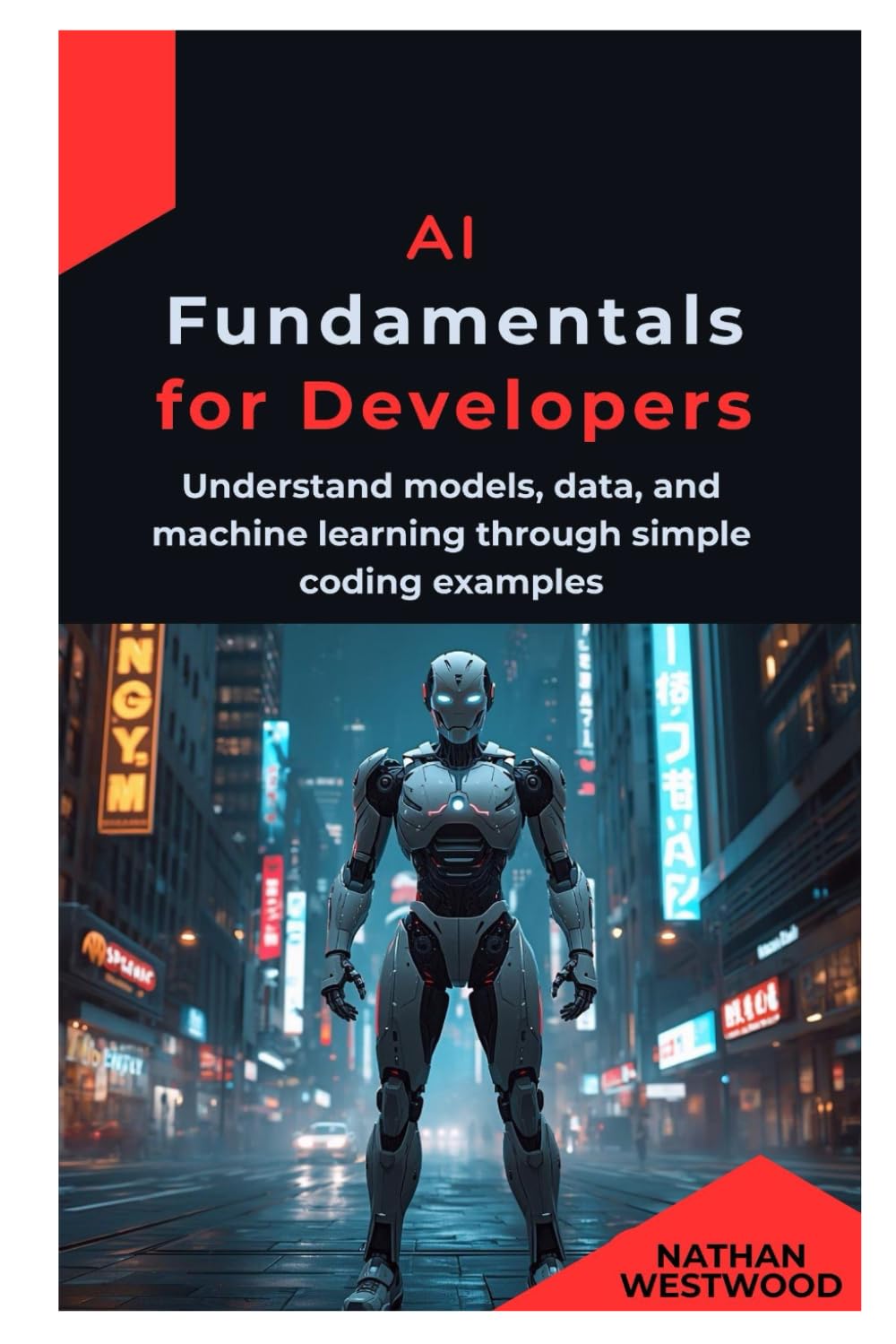 AI Fundamentals for Developers: Understand models, data, and machine learning through simple coding examples
