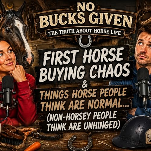 Episode #13 First Horse Buying Chaos & Things Horse People Think Are Normal&hellip;