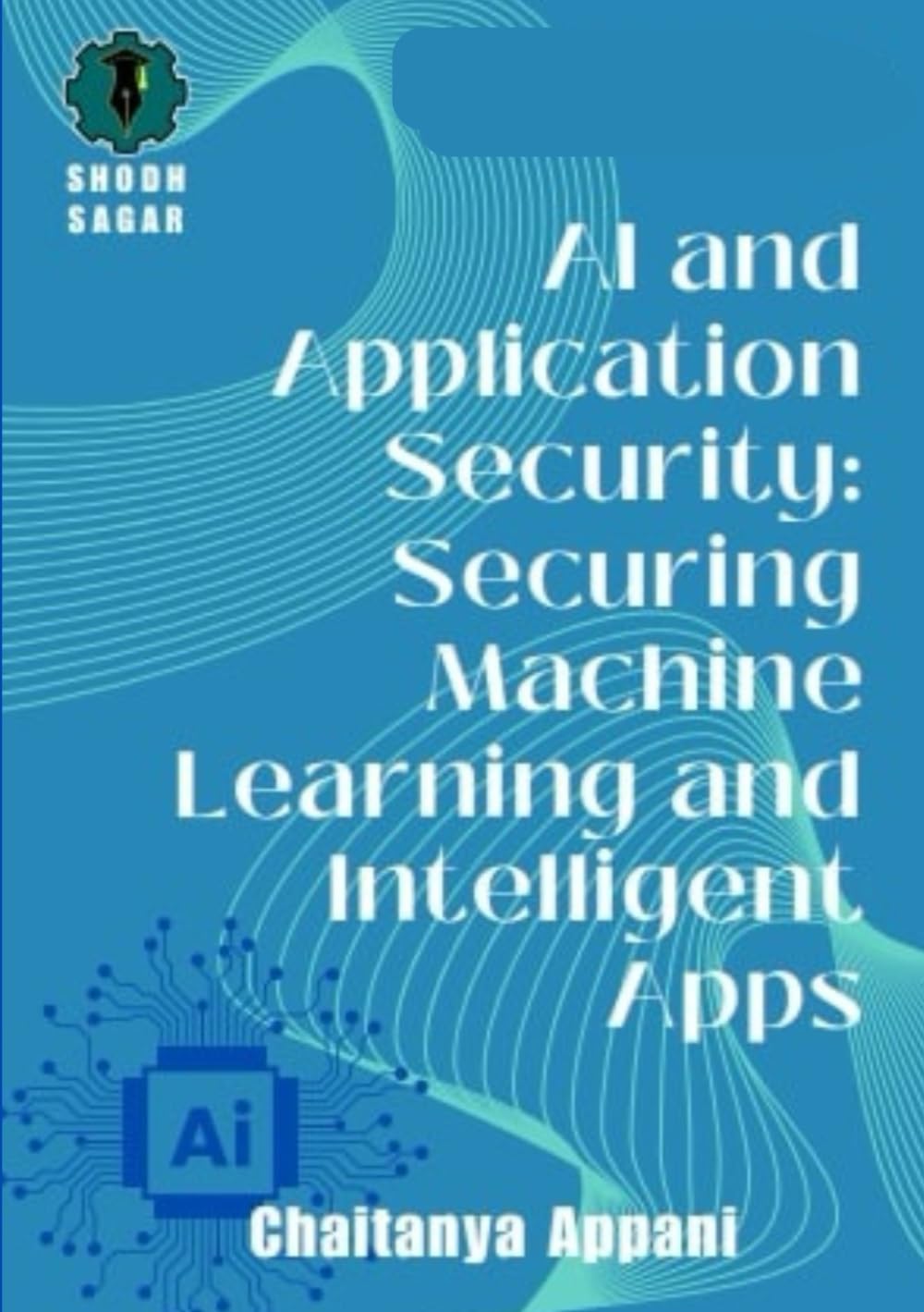 AI AND APPLICATION SECURITY: SECURING MACHINE LEARNING AND INTELLIGENT APPS