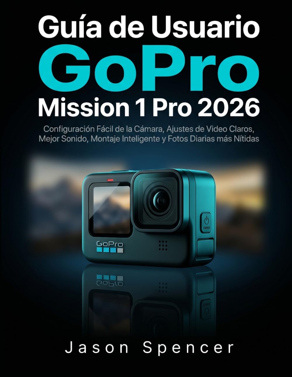 Guía de Usuario GoPro Mission 1 Pro 2026: Configuración Fácil de la Cámara, Ajustes de Video Claros, Mejor Sonido, Montaje Inteligente y Fotos Diarias más Nítidas