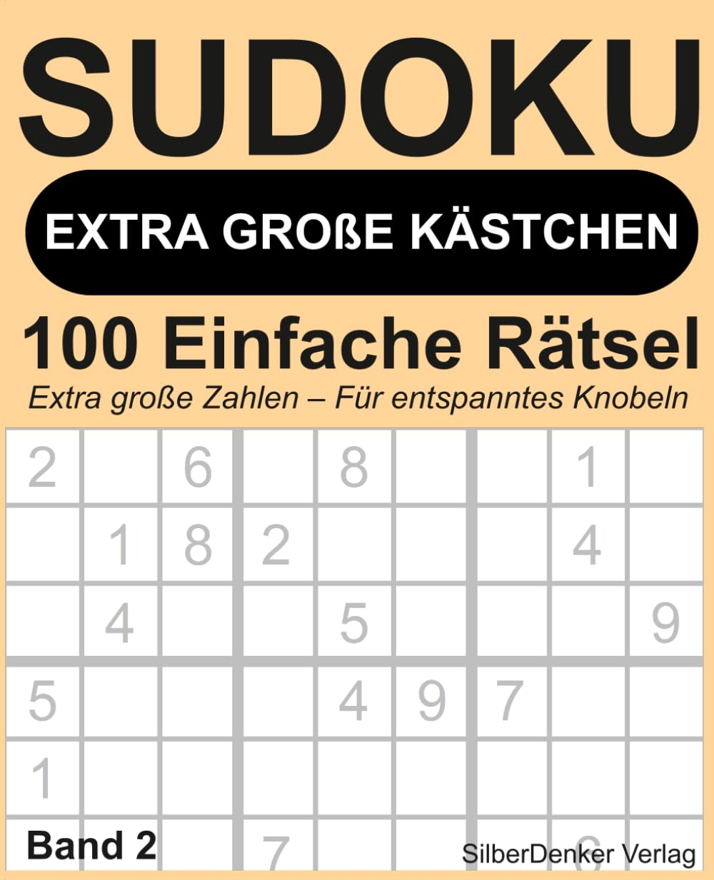 Sudoku mit EXTRA GROSSEN KÄSTCHEN – Band 2: 100 sehr einfache lösbare Rätsel für Senioren, Anfänger und alle, die Sudoku entspannt genießen möchten