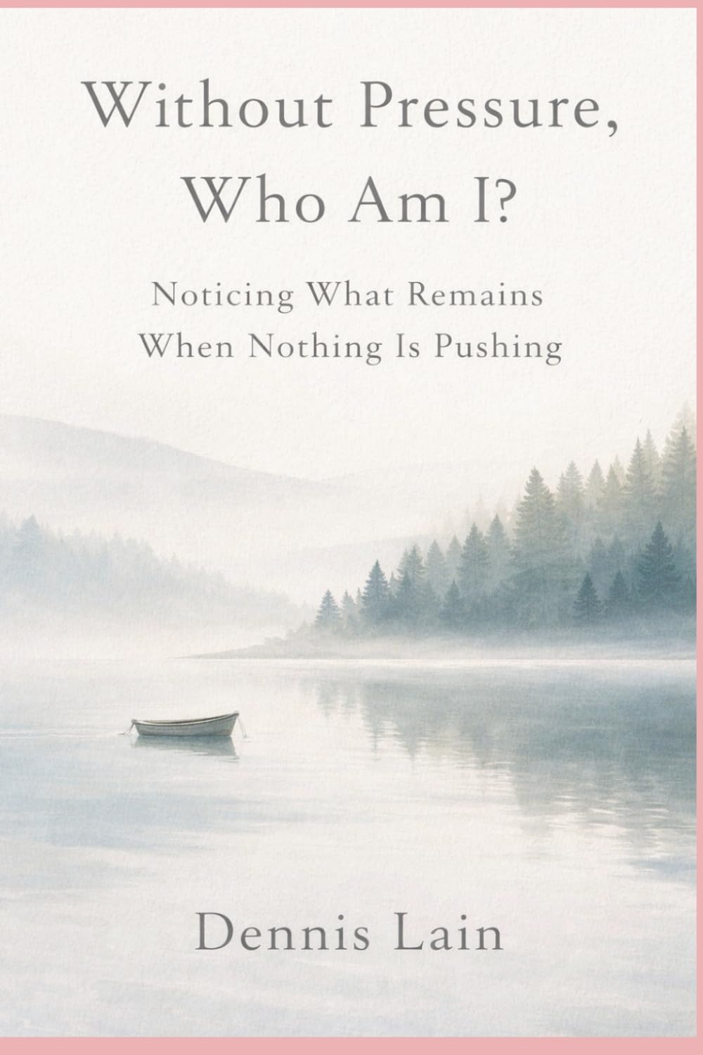 Without Pressure, Who Am I?: Noticing What Remains When Nothing Is Pushing