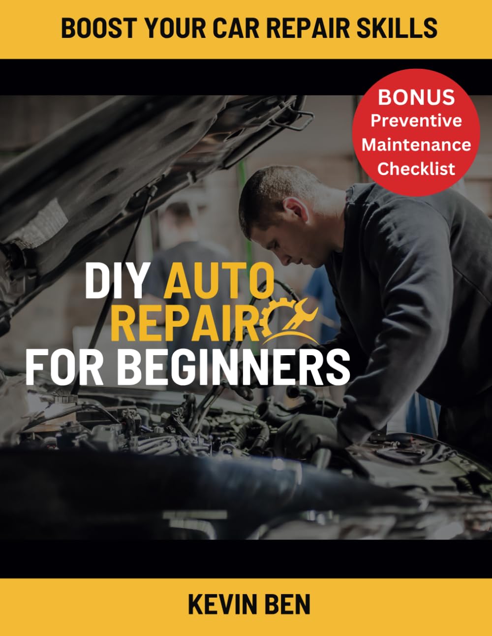 DIY Auto Repair For Beginners: Your Guide with Step-by-Step Instructions on How to Fix All of Your Car’s Most Common Problems.