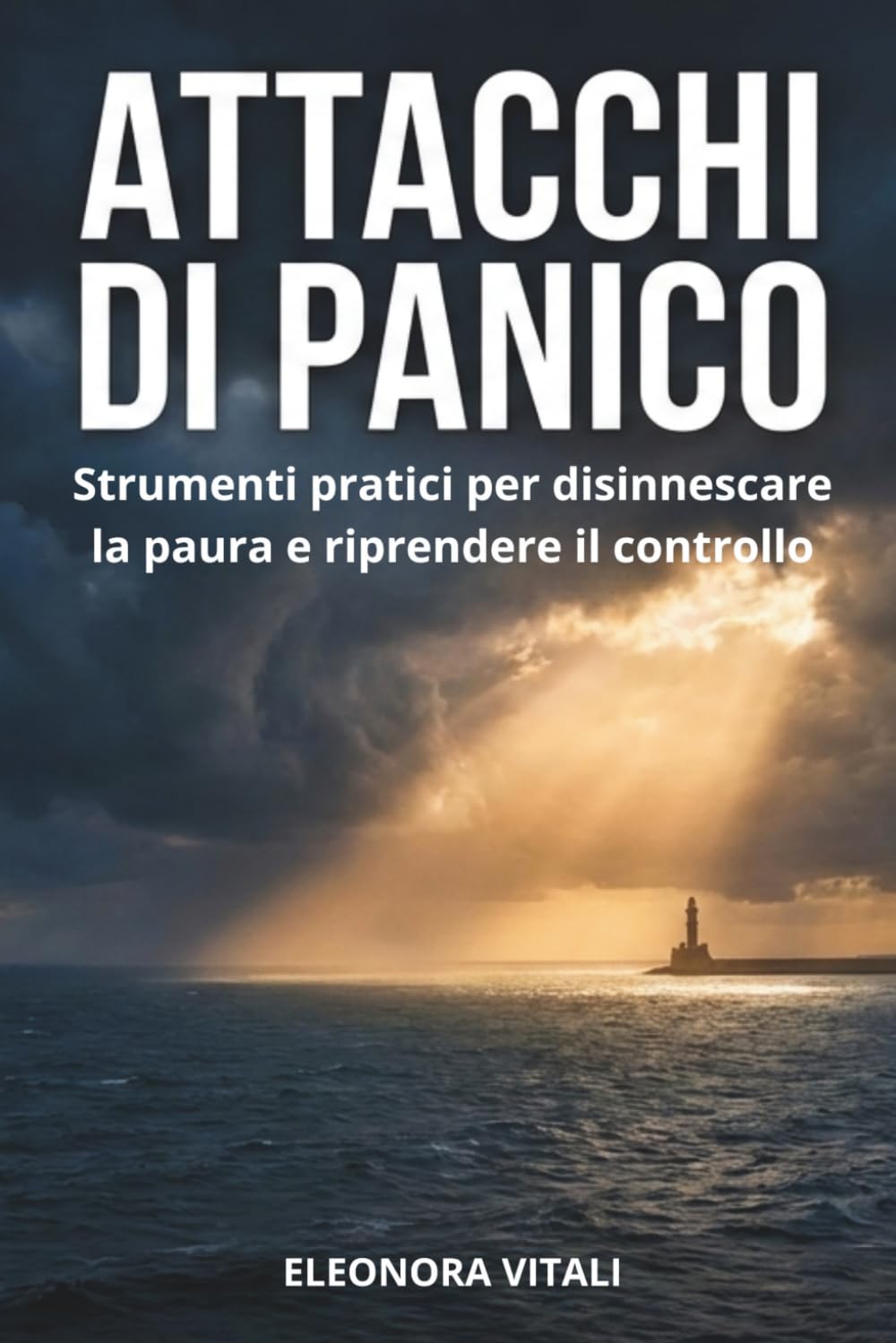 Attacchi di Panico: Strumenti pratici per disinnescare la paura e riprendere il controllo