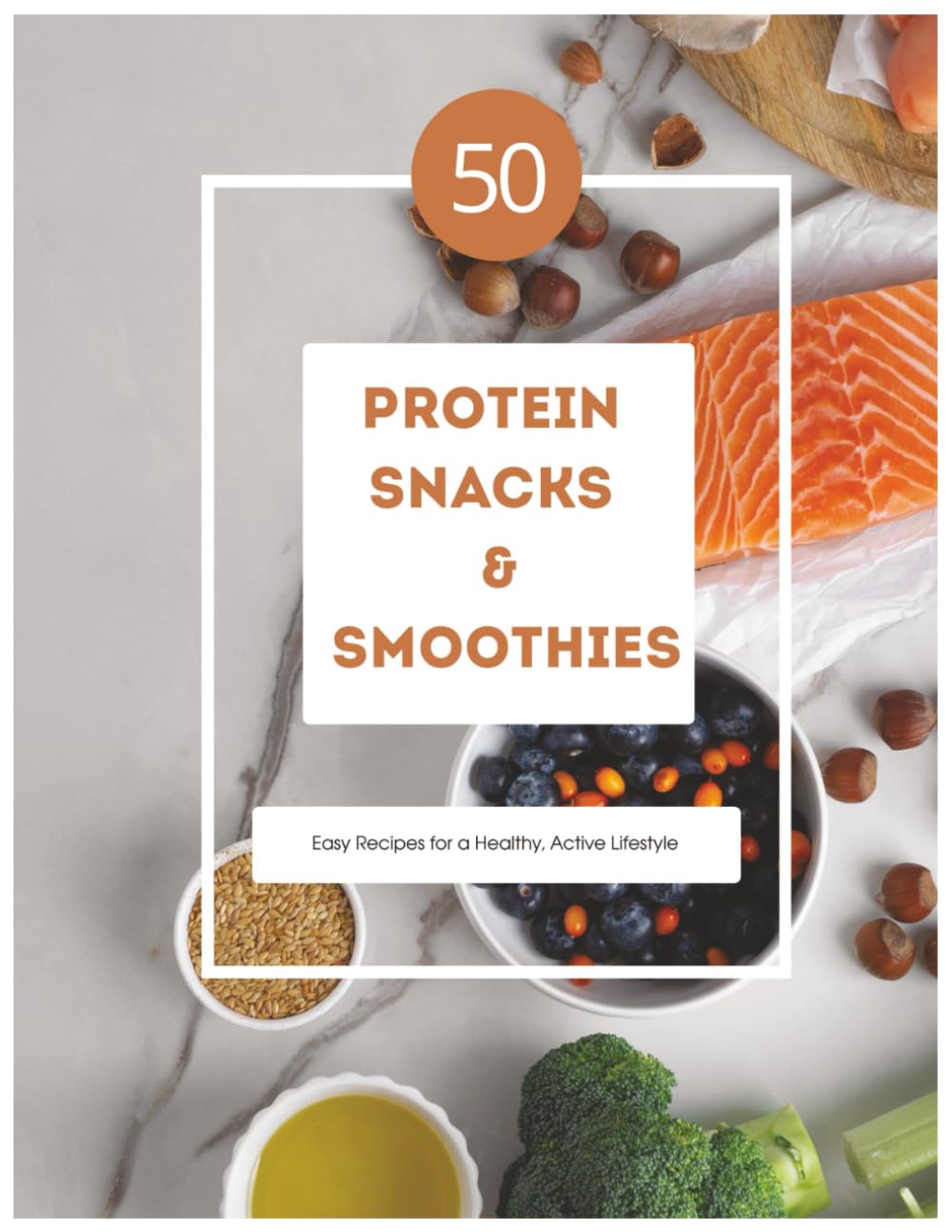 50 Protein Snacks and Smoothies: Easy and delicious high-protein recipes to boost energy, support muscle growth, and stay healthy every day.