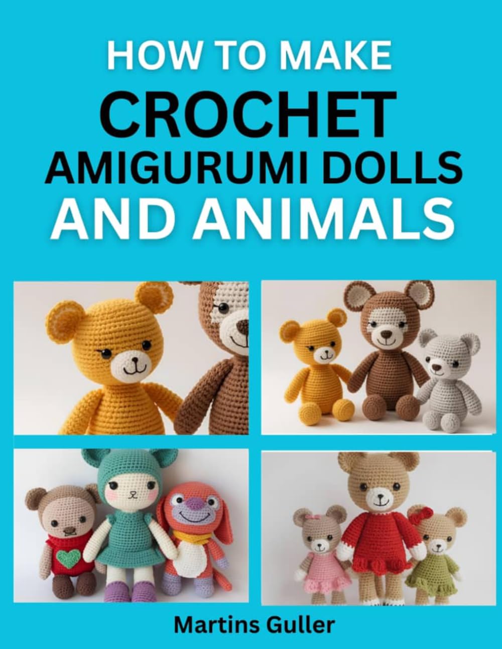 How to make Crochet Amigurumi Dolls and Animals: Fun and Easy Crochet Patterns for Beginners