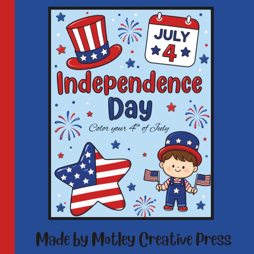 Independence Day - Color Your 4th of July: Celebrate Independence Day with Creative, Kid-Friendly Coloring Pages