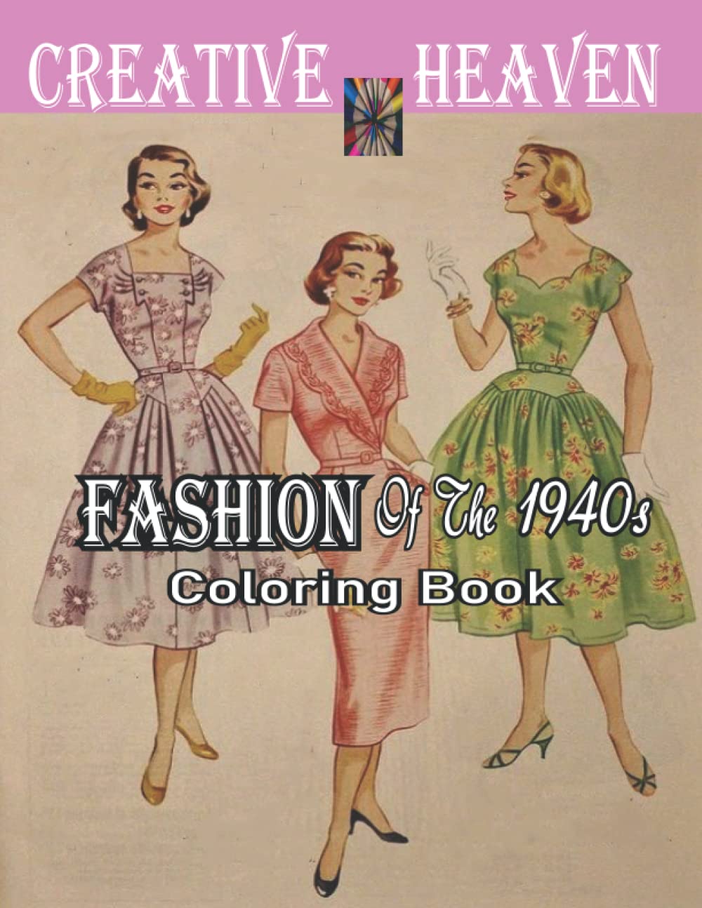 Creative Heaven Fashion Of The 1940s Coloring Book: 1940's Coloring Book for Adults Inspired By 40's Fashion, Style, and Scenes (Adults Coloring Book) Paperback – May 10, 2022